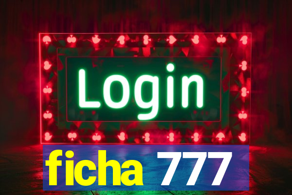 ficha 777